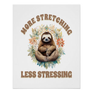 More Stretching Less Stressing Sloth Poster
