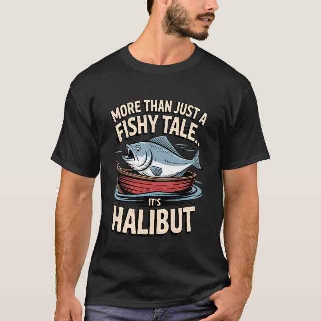 More Than A Fishy Tale Halibut Flatfish Design T-Shirt (Front)
