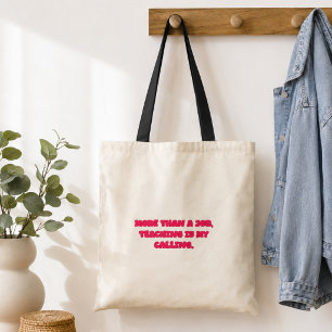 More Than A Job Teaching Is My Calling Educator Tote Bag