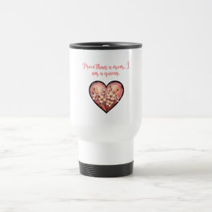 More Than A Mom I Am A Queen Empowerment Design Travel Mug