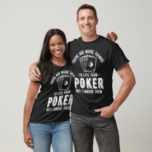 More Things Than Poker  T-Shirt