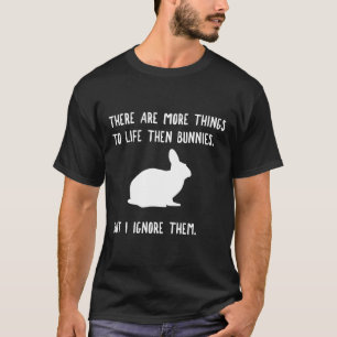 More Things To Life Bunny Rabbit Funny Gift White T-Shirt