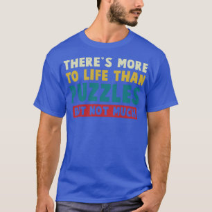 More To Life Than Puzzles But Not Much Funny Puzzl T-Shirt