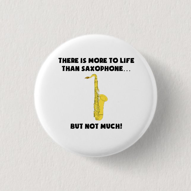 More To Life Than Saxophone 1 Inch Round Button (Front)