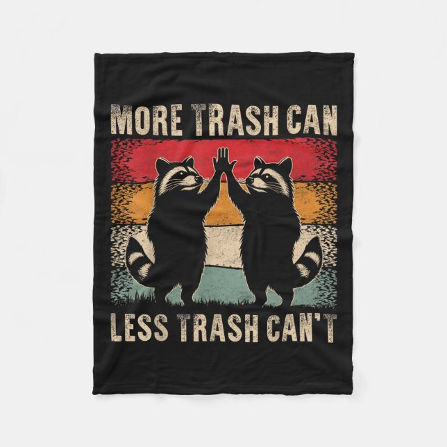 More Trash Can Less Trash Can’t Funny Raccoon  Fleece Blanket (Front)