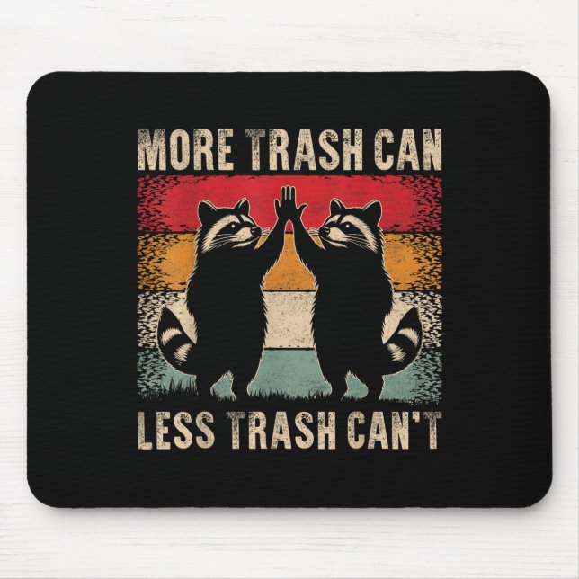 More Trash Can Less Trash Can’t Funny Raccoon  Mouse Pad (Front)