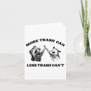 More Trash Can Less Trash Can't Funny Insration Ra Card