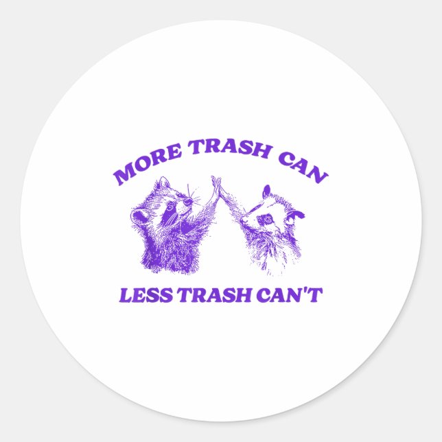 More Trash Can Less Trash Can't Funny Insration Ra Classic Round Sticker (Front)