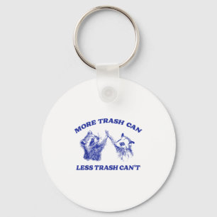 More Trash Can Less Trash Can't Funny Insration Ra Keychain