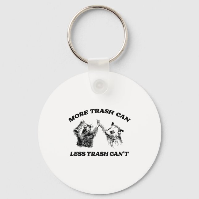 More Trash Can Less Trash Can't Funny Insration Ra Keychain (Front)