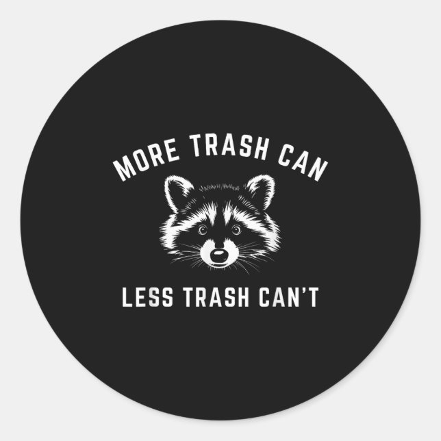 More Trash Can, Less Trash Can't - Funny Raccoon  Classic Round Sticker (Front)