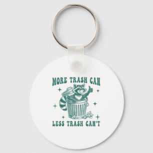 More Trash Can Less Trash Can't Funny Raccoon Love Keychain