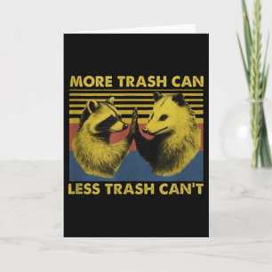 More Trash Can Less Trash Can't Funny Raccoon Meme Card