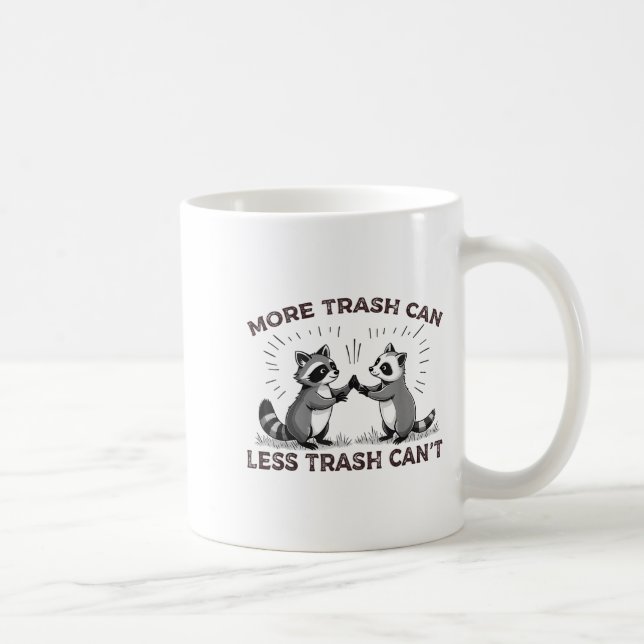 More Trash Can Less Trash Can't Funny Raccoon Meme Coffee Mug (Right)