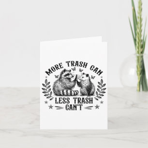 More Trash Can Less Trash Cant Funny Raccoon Oposs Card