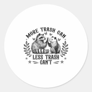 More Trash Can Less Trash Cant Funny Raccoon Oposs Classic Round Sticker