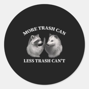 More Trash Can Less Trash Can't Funny Raccoon Ossu Classic Round Sticker
