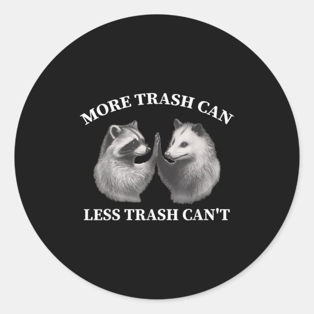 More Trash Can Less Trash Can't Funny Raccoon Ossu Classic Round Sticker (Front)