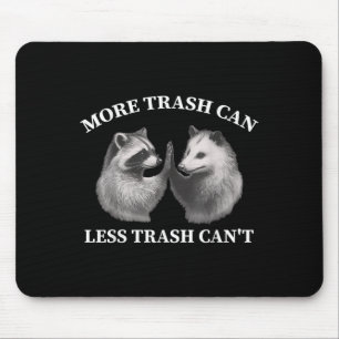 More Trash Can Less Trash Can't Funny Raccoon Ossu Mouse Pad