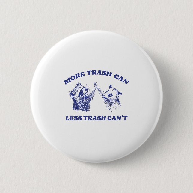 More Trash Can Less Trash Can't Funny Raccoon Sayi 2 Inch Round Button (Front)