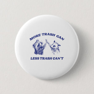 More Trash Can Less Trash Can't Funny Raccoon Sayi 2 Inch Round Button