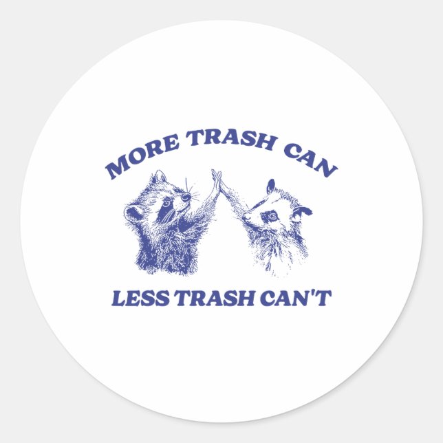 More Trash Can Less Trash Can't Funny Raccoon Sayi Classic Round Sticker (Front)