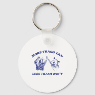 More Trash Can Less Trash Can't Funny Raccoon Sayi Keychain