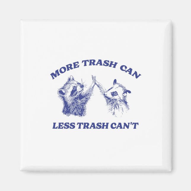 More Trash Can Less Trash Can't Funny Raccoon Sayi Magnet (Front)
