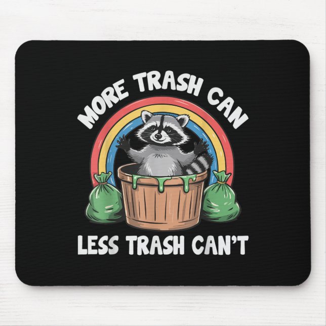 More Trash Can Less Trash Can't  Mouse Pad (Front)