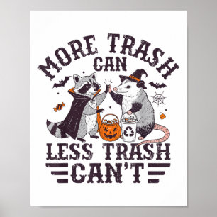 More Trash Can Less Trash Cant Raccoon And Possum Poster