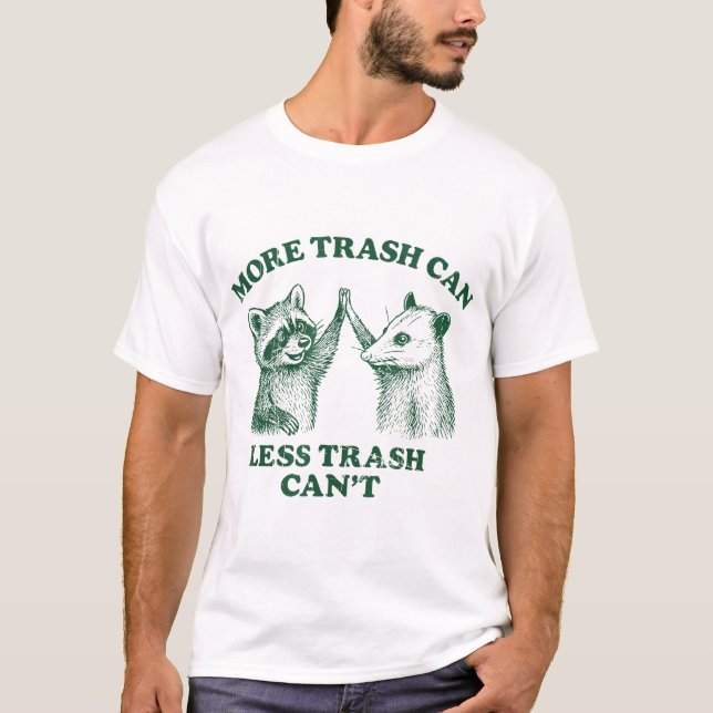 More Trash Can Less Trash Can'T Raccoon And Possum T-Shirt (Front)
