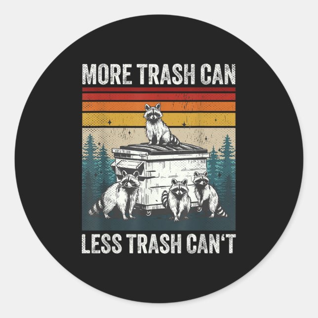 More Trash Can Less Trash Can't Retro Humor Funny  Classic Round Sticker (Front)