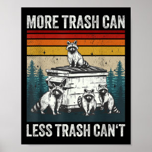 More Trash Can Less Trash Can't Retro Humor Funny  Poster