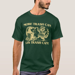 More Trash Can, Less Trash Can't Shirt – Funny