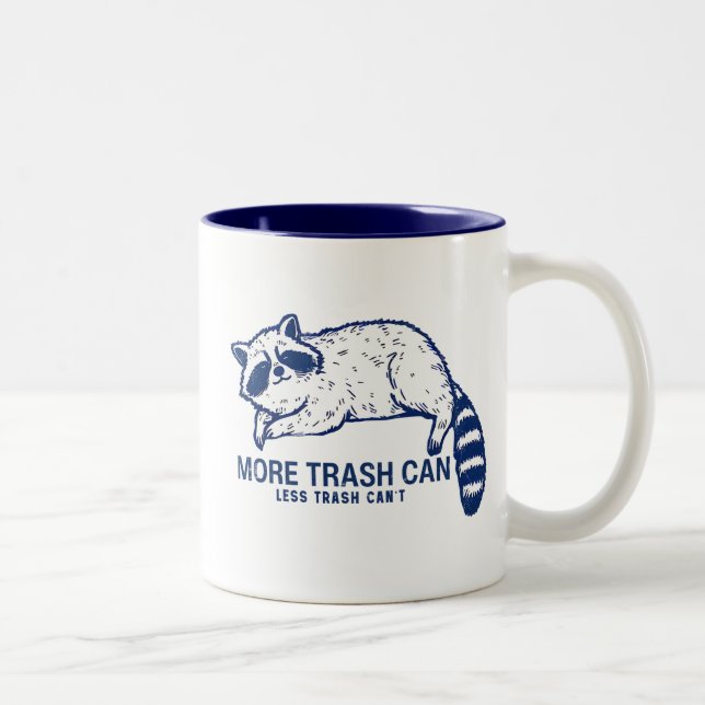 More Trash Can Less Trash Can't  Two-Tone Coffee Mug (Right)