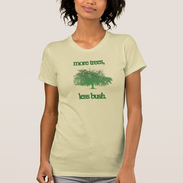 more trees less bush T-Shirt (Front)