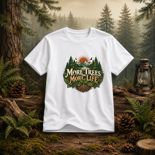 More Trees More Life forest quote  T-Shirt