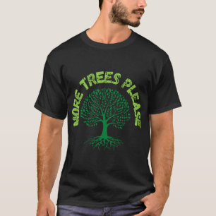 More Trees Please. T-Shirt