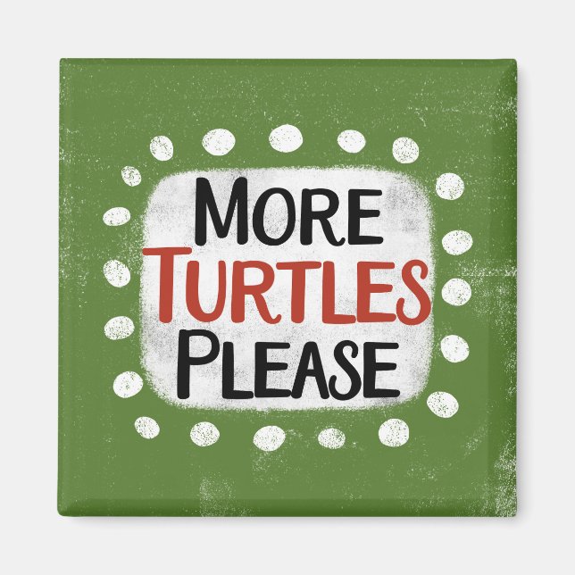 More Turtles Please Refrigerator Magnet (Front)