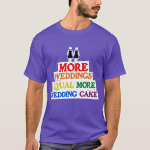 MORE WEDDINGS EQUAL MORE WEDDING CAKE LESBIAN T-Shirt