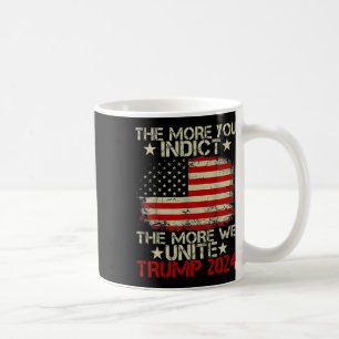 More You Indict The More We Unite Maga Trump Indic Coffee Mug