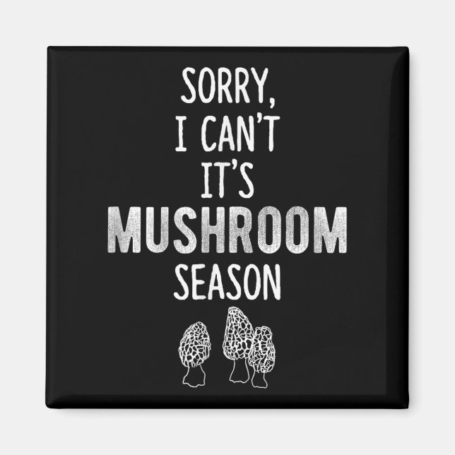 Morel Hunter Sorry I Can't It's Mushroom Season Fo Magnet (Front)