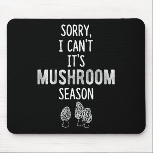 Morel Hunter Sorry I Can't It's Mushroom Season Fo Mouse Pad