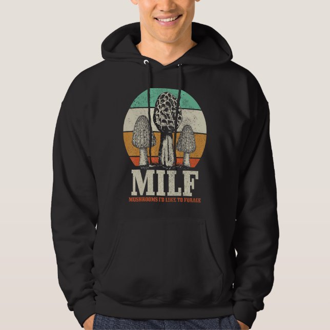 Morel Mushroom Hunting M I L F Mushrooms I D Like  Hoodie (Front)