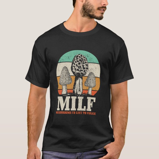 Morel Mushroom Hunting M.I.L.F. Mushrooms I'd Like T-Shirt (Front)