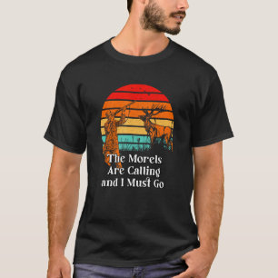 Morels Are Calling and I Must Go Mushroom Cottage T-Shirt