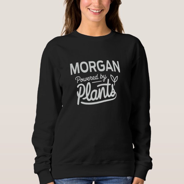MORGAN Powered by Plants Personalized Gift For Pla Sweatshirt (Front)