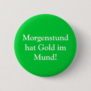 Morgenstund hat Gold im Mund! 2 Inch Round Button