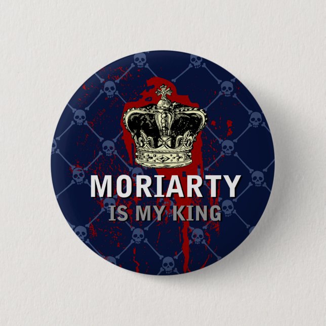 Moriarty is my king 2 inch round button (Front)