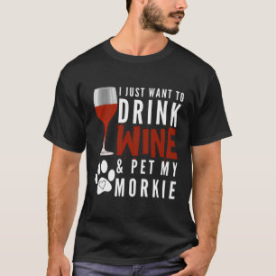 Morkie Wine Funny Dog Mom Or Dog Dad Gifts T-Shirt